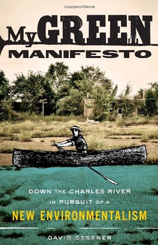 My Green Manifesto: Down the Charles River in Pursuit of a New Environmentalism - Gessner, David