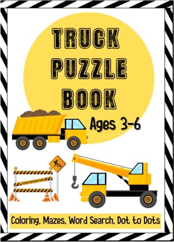Truck Puzzle Book Ages 3-6: Coloring Pages, Mazes, Dot to Dots, Word Search | Fun Activities for kids 3-6