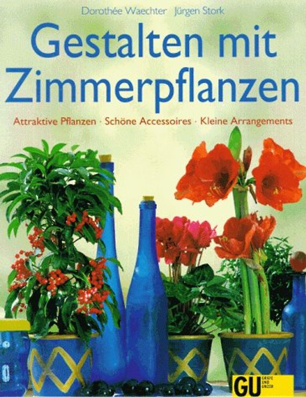 Gestalten mit Zimmerpflanzen. Attraktive Pflanzen, schöne Accessoires, kleine Arrangements