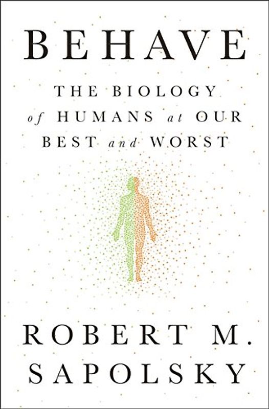 Behave: The Biology of Humans at Our Best and Worst