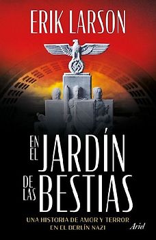 En El Jardín de Las Bestias: Un Historia de Amor Y Terror En El Berlín Nazi / In the Garden of Beasts