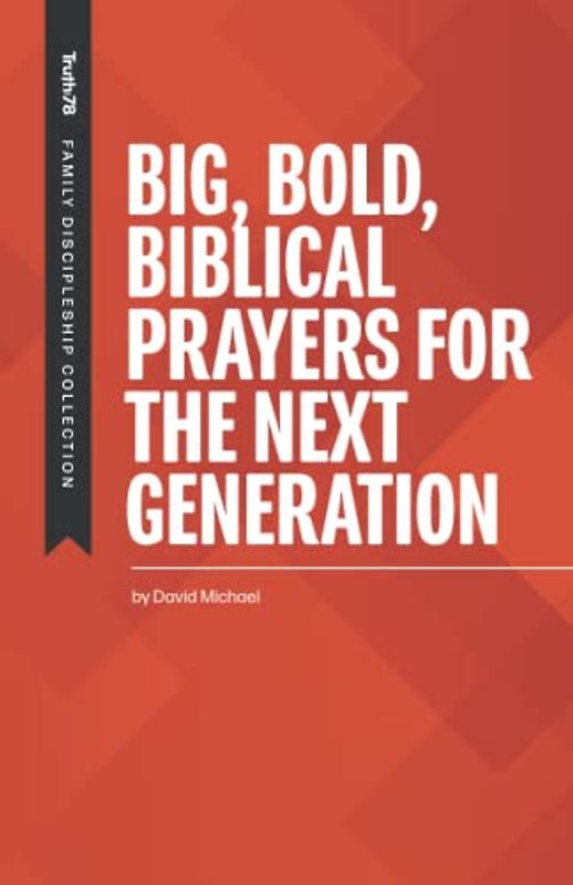 Big Bold Biblical Prayers for the Next Generation (Family Discipleship, Band 4)