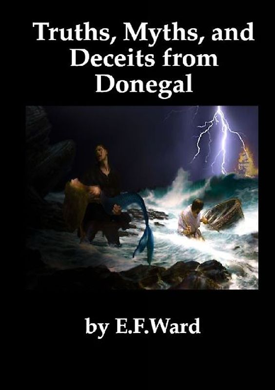 Truths Myths and Deceits from Donegal