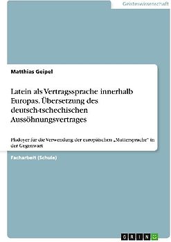 Latein als Vertragssprache innerhalb Europas. Übersetzung des deutsch-tschechischen Aussöhnungsvertrages