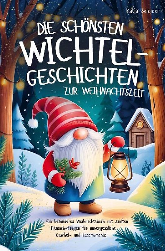 Die schönsten Wichtelgeschichten zur Weihnachtszeit - Ein wundervolles Weihnachtsbuch mit sanften Mitmach-Fragen für unvergessliche Lesemomente