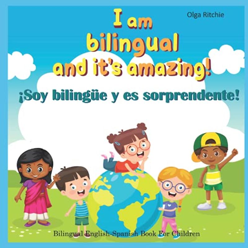 I am bilingual and it’s amazing! ¡Soy bilingüe y es sorprendente! Bilingual English-Spanish Book For Children: Libro Inglés-Español para niños ... English-Spanish Books For Children, Band 2)