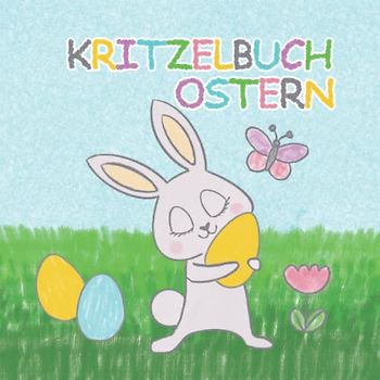 Kritzelbuch Ostern: Lustiges Malbuch für Kinder mit 50 niedlichen Oster- und Frühlingsmotiven zum Kritzeln und Ausmalen