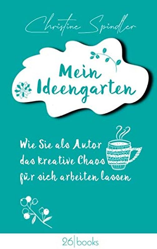 Mein Ideengarten: Wie Sie als Autor das kreative Chaos für sich arbeiten lassen