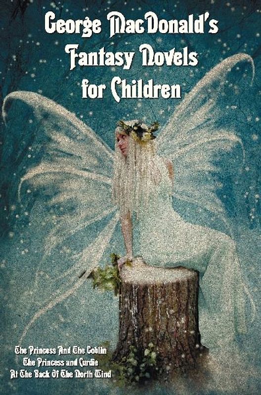 George MacDonald's Fantasy Novels for Children (complete and unabridged) including