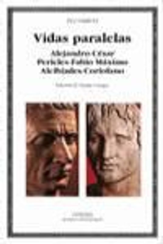 Vidas paralelas : Alejandro César, Pericles Fabio Máximo, Alcibíades Coriolano