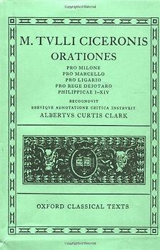 Cicero Orationes. Vol. II: 002 (Pro Milone, Pro Marcello, Pro Ligario, Pro Rege Deiotaro, Ph) - A. C. Clark
