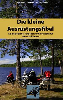 Die kleine Ausrüstungsfibel. Ein persönlicher Ratgeber zur Ausrüstung für Motorrad Touren