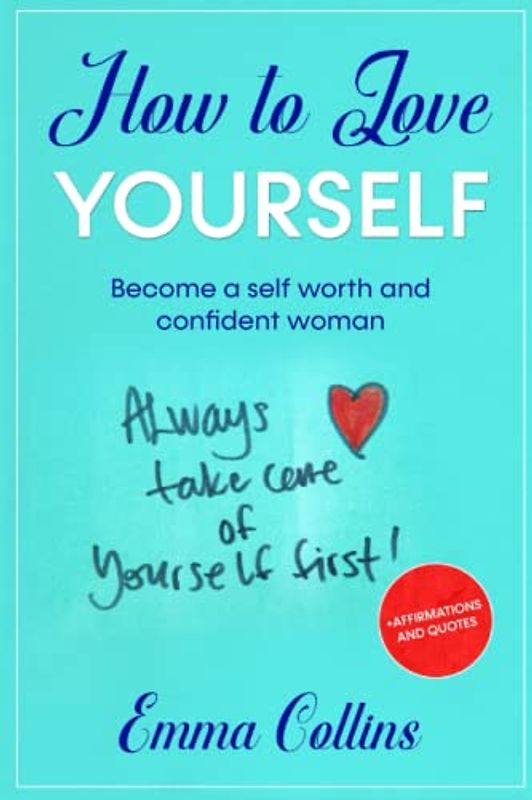HOW TO LOVE YOURSELF: Become A Self Worth and Confident Woman +Affirmations and Quotes