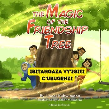 Kirundi - English Stories for Children: The Magic of the Friendship Tree - Ibitangaza vy’Igiti c’Ubugenzi: Teach and Learn Kirundi For Kids and ... Books (Kirundi-English-French), Band 9)