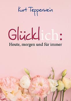 Glücklich: Heute, morgen und für immer