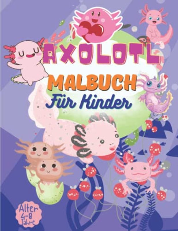 Axolotl-Malbuch für Kinder Alt 4-8 Jahre: 50 lustige Kinderkunstbücher für Jungen und Mädchen, alle Schwierigkeitsgrade Niedliches und lustiges Buch ... Tier-,Biologie- und Amphibienliebhaber.| Str