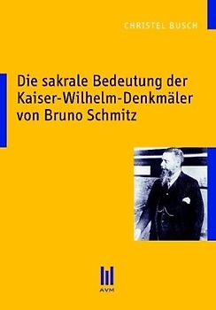 Die sakrale Bedeutung der Kaiser-Wilhelm-Denkmäler von Bruno Schmitz