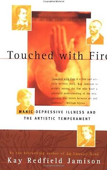 Touched With Fire: Manic-depressive Illness and the Artistic Temperament - Kay Redfield Jamison