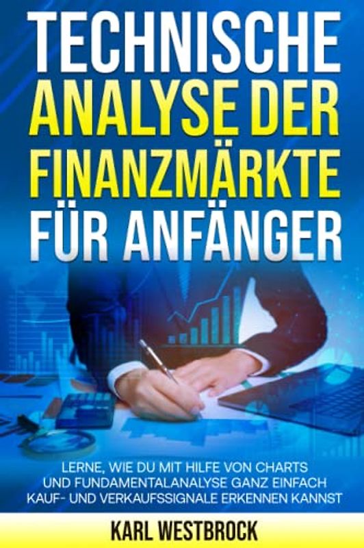 Technische Analyse der Finanzmärket für Anfänger: Lerne, wie du mit Hilfe von Charts und Fundamentalanalyse ganz einfach Kauf- und Verkaufssignale erkennen kannst