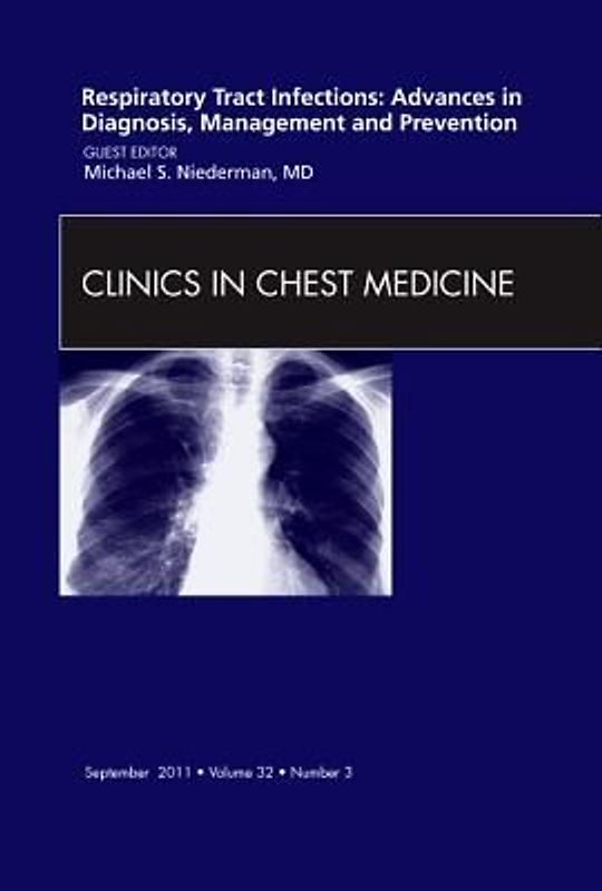 Respiratory Tract Infections: Advances in Diagnosis, Management, and Prevention, an Issue of Clinics in Chest Medicine