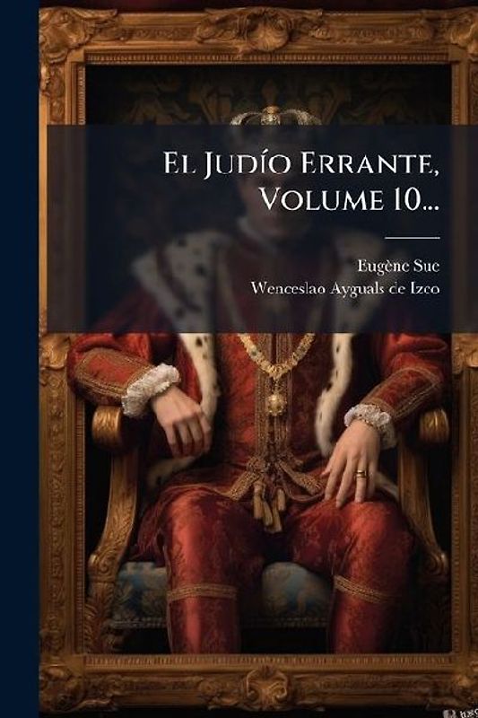 El JudÃ-o Errante, Volume 10...