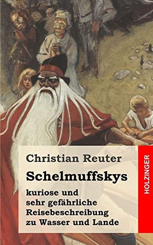 Schelmuffskys kuriose und sehr gefährliche Reisebeschreibung zu Wasser und Lande