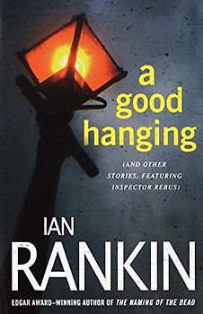 Good Hanging: An Inspector Rebus Collection (Inspector Rebus Novels)