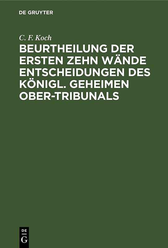 Beurtheilung der ersten zehn Wände Entscheidungen des Königl. Geheimen Ober-Tribunals