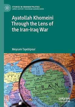 Ayatollah Khomeini Through the Lens of the Iran-Iraq War