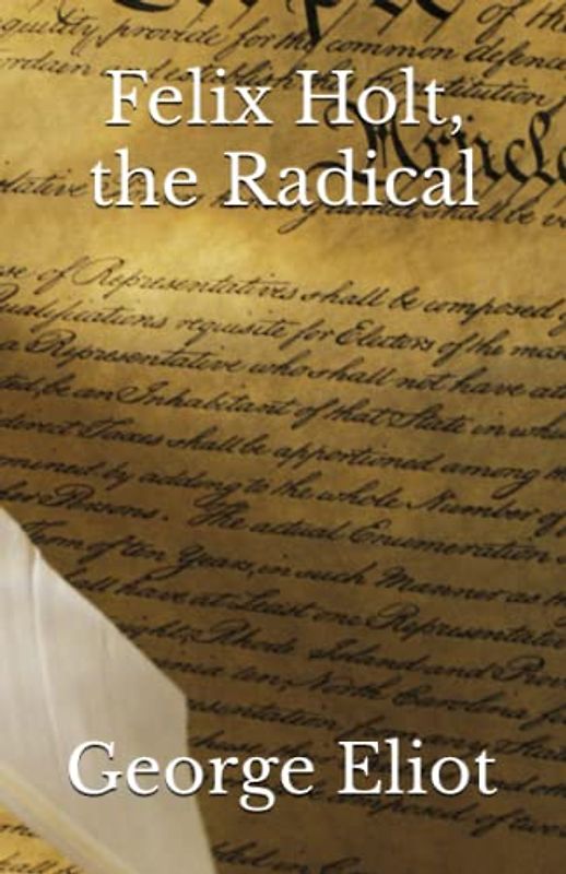 Felix Holt, the Radical: The 1866 Literary Political Fiction Classic (Annotated)