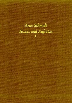 Bargfelder Ausgabe. Arno Schmidt Stiftung im Suhrkamp Verlag. Werkgruppe I-IV / Essays und Biographisches / Essays und Aufsätze I. Standardausgabe
