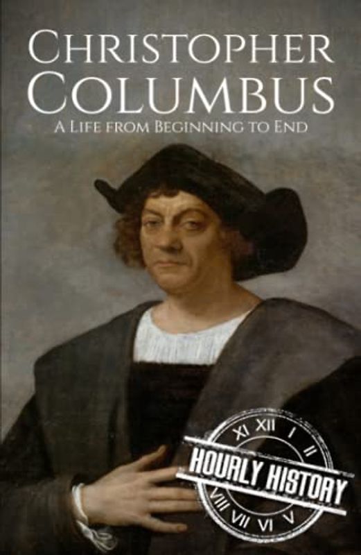 Christopher Columbus: A Life from Beginning to End (Biographies of Explorers)