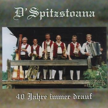D'Spitzstoana - 40 Jahre Immer Drauf