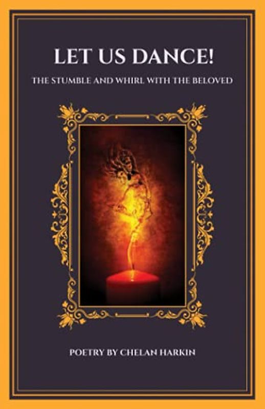 Let Us Dance!: The Stumble and Whirl With The Beloved: The Stumble and Whirl with the Beloved: The Stumble and Whirl With The Beloved