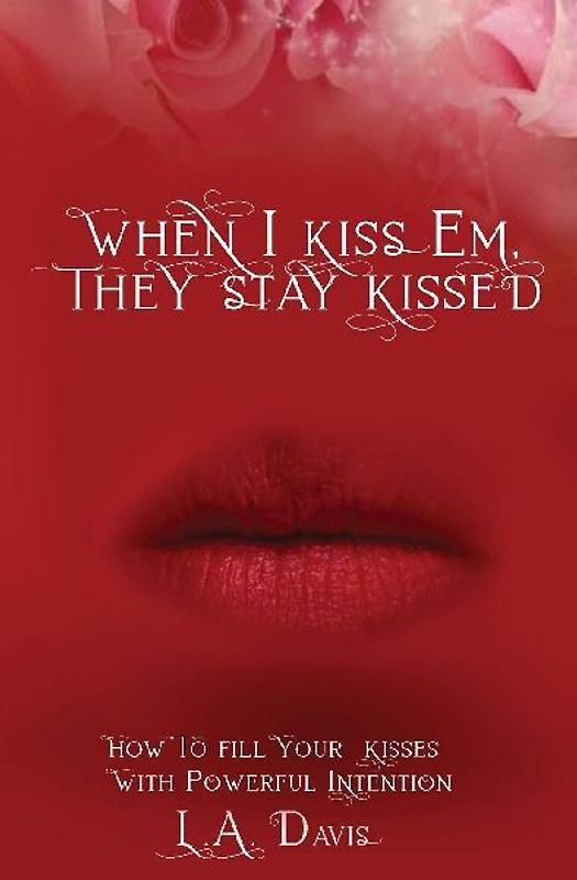 When I Kiss Em, They Stay Kissed
