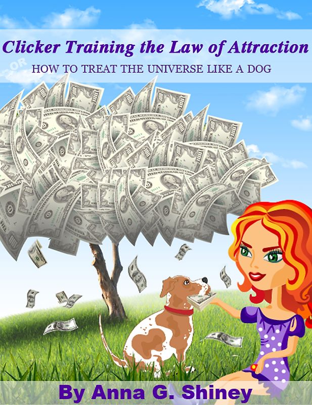 Clicker Training the Law of Attraction. How to Treat the Universe Like a Dog