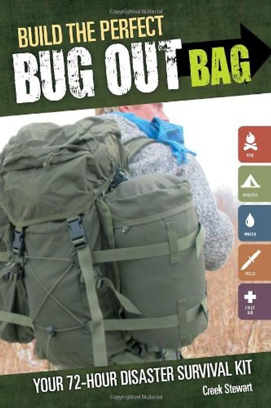 Build the Perfect Bug Out Bag: Your 72-Hour Disaster Survival Kit - Stewart, Creek