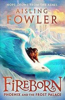 Fireborn: Phoenix and the Frost Palace: New for 2023, the next thrilling adventure in the children’s fantasy series