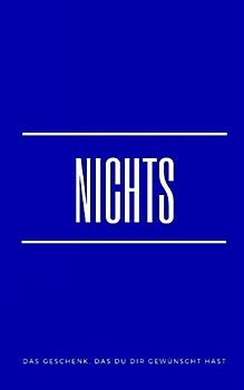 Nichts: Das Geschenk, das Du Dir gewünscht hast (Blue Edition)