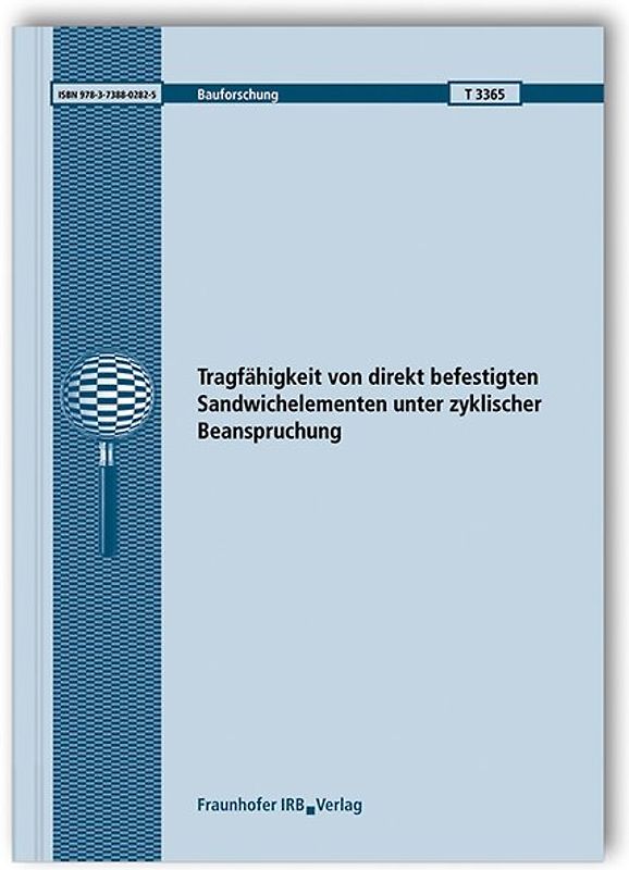 Tragfähigkeit von direkt befestigten Sandwichelementen unter zyklischer Beanspruchung. Abschlussbericht