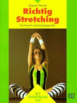 Richtig Stretching. Für Freizeit- und Leistungssportler