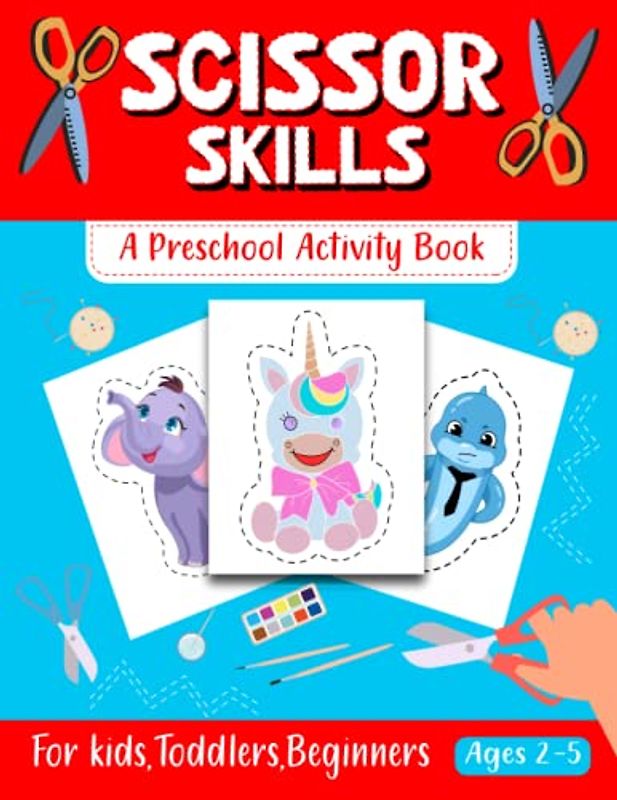 Scissor Skills A Preschool Activity Book for Kids: My First Animals Preschool Coloring & Cutting Practice Activity workBook for Toddlers, Beginners, Girls, and Kids 2-4, 3-5 Years Old
