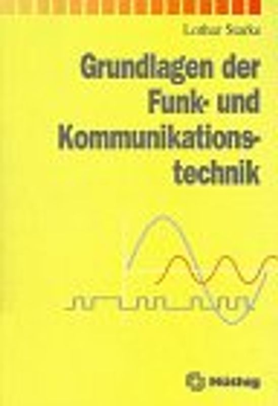 Grundlagen der Funk- und Kommunikationstechnik. Für Informationselektroniker und IT-Berufe