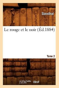 Le Rouge Et Le Noir. Tome 2 (Éd.1884)