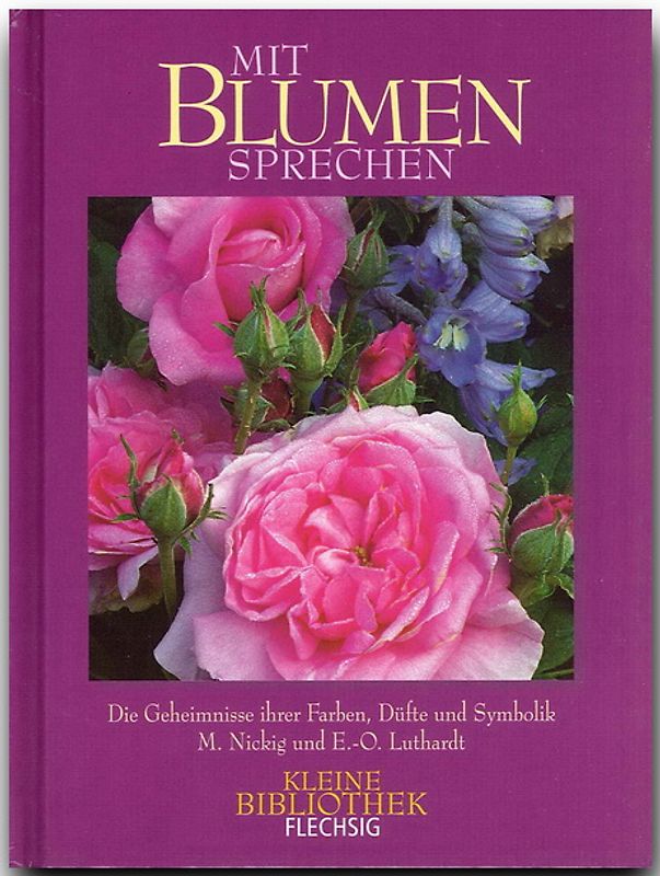 Mit Blumen sprechen - Die Geheimnisse ihrer Farben, Düfte und Symbolik
