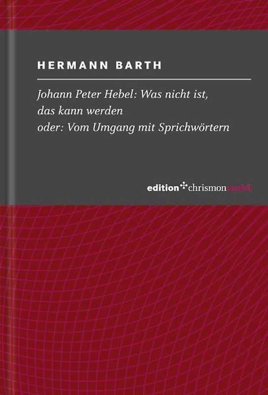Johann Peter Hebel: Was nicht ist, das kann werden