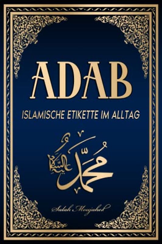 ADAB: Islamische Etikette im Alltag: Handbuch der Umgangsformen für Muslime