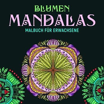 Blumen Mandalas Malbuch für Erwachsene: Das Colorya-Ausmalbuch mit 50 Blumen Mandalas für Erwachsene und Senioren | Mandalas zum Ausmalen und Entspannen Zuhause, Großformat, 8.5x8.5 Zoll