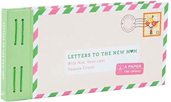 Letters to the New Mom: Write Now. Read Later. Treasure Forever. (Gifts for Expecting Mothers, Gifts for Moms to Be, New Mom Gifts) (Letters to My)