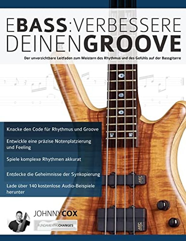 E-Bass: Verbessere deinen Groove: Der unverzichtbare Leitfaden zum Meistern des Rhythmus und des Gefühls auf der Bassgitarre (Bass spielen lernen)
